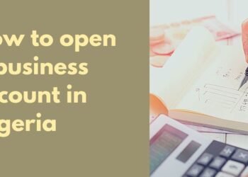Guide on How To Open a Business Account in Nigeria
