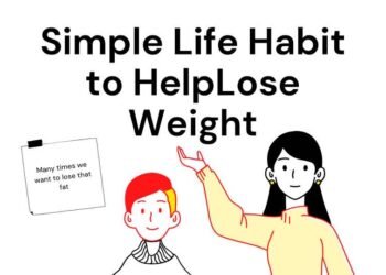 10 Simple Lifestyle Habit To Help You Lose Weight