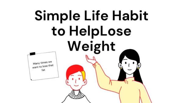 10 Simple Lifestyle Habit To Help You Lose Weight