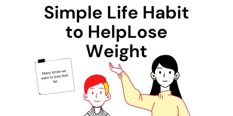10 Simple Lifestyle Habit To Help You Lose Weight