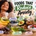 Foods that reduce stress and anxiety