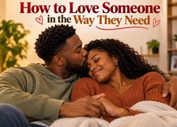 How to Love Someone in the Way They Need