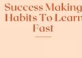 Success Making Habits To Learn fast
