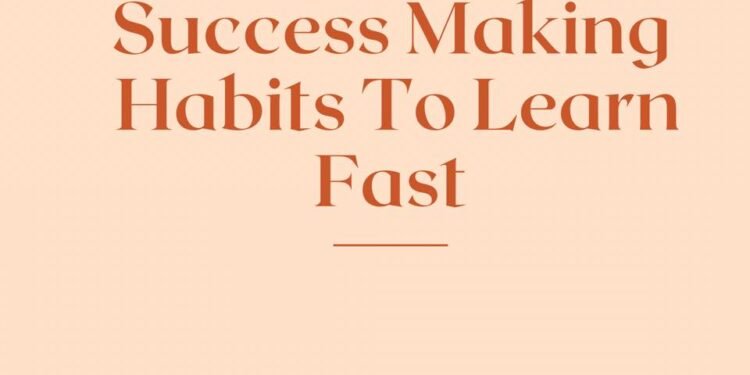 Success Making Habits To Learn fast