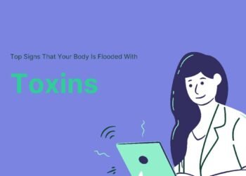 Signs That Your Body Is Flooded With Toxins