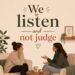 We Listen and Don't Judge